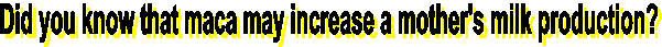 Did you know that maca may increase a mother's milk production? 