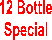 12 
Bottle 
Special 